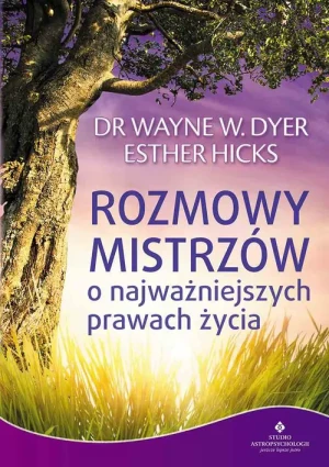 Rozmowy mistrzów o najważniejszych prawach życia - dr Wayne W. Dyer, Esther Hicks - książka