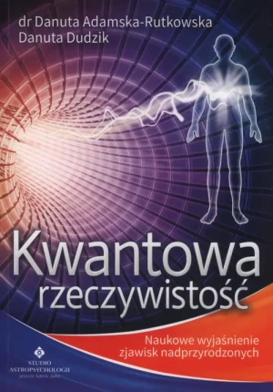 Kwantowa rzeczywistość - dr Danuta Adamska-Rutkowska, Danuta Dudzik - książka