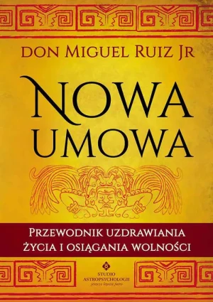 Nowa umowa przewodnik uzdrawiania życia i osiągania wolności - Don Miguel Ruiz JR - książka