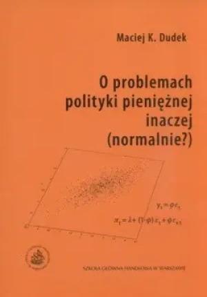 O PROBLEMACH POLITYKI PIENIĘŻNEJ INACZEJ(NORMALNIE?) - MACIEJ K. DUDEK - książka
