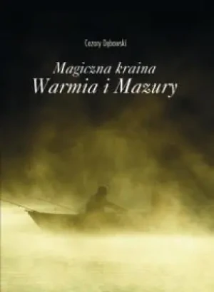 Magiczna kraina Warmia i Mazury - Cezary Dębowski - książka