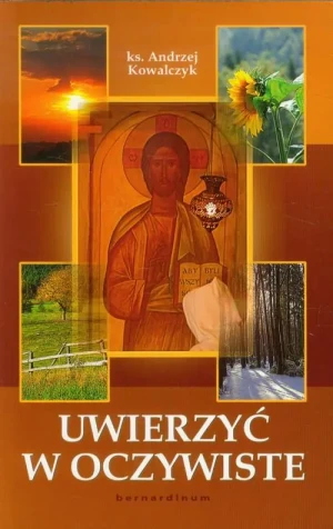 Uwierzyć w oczywiste - Kowalczyk Andrzej - książka