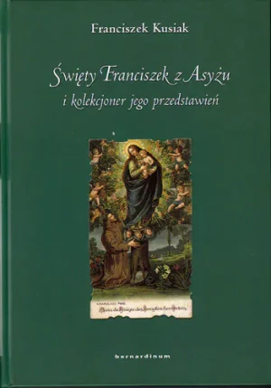 Święty Franciszek z Asyżu i kolekcjoner jego przedstawień - Kusiak Franciszek, Franciszek Kusiak - książka