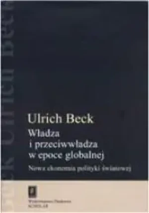 Władza i Przeciwwładza w Epoce Globalnej - Beck Ulrich - książka