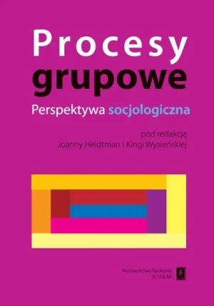 Procesy grupowe. Perspektywa socjologiczna - Joanna Heidtman Kinga Wysieńsk - książka