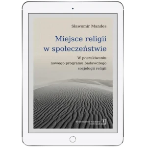 Miejsce religii w społeczeństwie. W poszukiwaniu nowego programu badawczego socjologii religii - Sławomir Mandes - książka