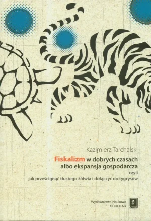 Fiskalizm w Dobrych Czasach albo Ekspansja Gospodarcza - Tarchalski Kazimierz - książka