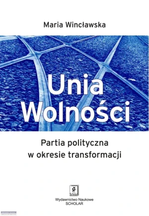 Unia Wolności. Partia Polityczna w Okresie Transformacji - Wincławska Maria - książka