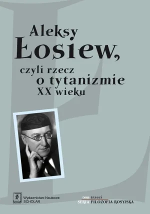 Aleksy Łosiew czyli rzecz o Tytanizmie XX Wieku - praca zbiorowa - książka