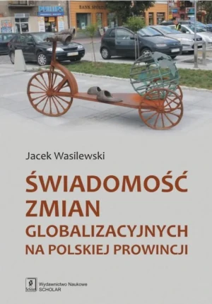 Świadomość zmian globalizacyjnych na polskiej prowincji - Wasilewski Jacek - książka
