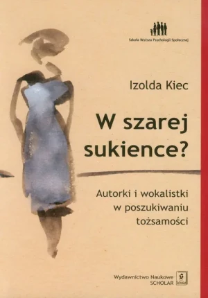 W szarej sukience? Autorki i wokalistki w poszukiwaniu tożsamości - Kiec Izolda - książka