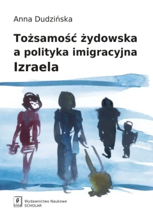 Tożsamość żydowska a polityka imigracyjna Izraela - Dudzińska Anna - książka
