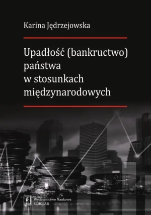 Upadłość (bankructwo) państwa w stosunkach międzynarodowych - Karina Jędrzejowska - książka