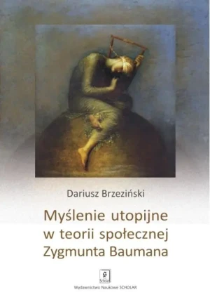Myślenie utopijne w teorii społecznej Zygmunta Baumana - Dariusz Brzeziński - książka