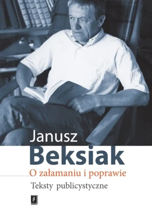 O załamaniu i poprawie. Teksty publicystyczne - Janusz Beksiak - książka
