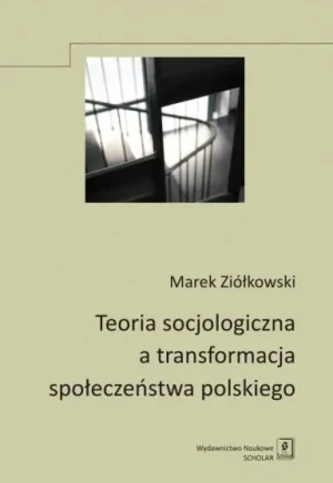 Teoria socjologiczna a transformacja społeczeństwa polskiego - Marek Ziółkowski - książka
