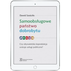 Samoobsługowe państwo dobrobytu. Czy obywatelska koprodukcja uratuje usługi publiczne? - Dawid Sześciło - książka