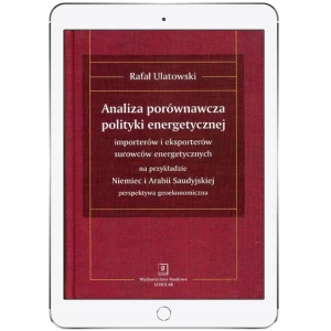 Analiza porównawcza polityki energetycznej importerów i eksporterów surowców energetycznych na przykładzie Niemiec i Arabii Saudyjskiej. Perspektywa geoekonomiczna - opracowanie zbiorowe - ks