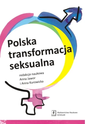 Polska transformacja seksualna - Jawor Anna, Kurowicka Anna (red. nauk.) - książka