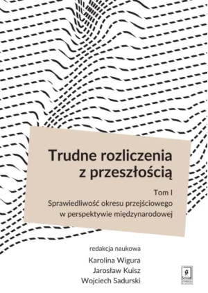 Trudne rozliczenia z przeszłością. Tom 1 - Wigura Karolina, Kuisz Jarosław, Sadurski Wojciech - książka