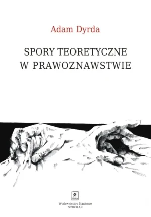 Spory teoretyczne w prawoznawstwie - Adam Dyrda - książka