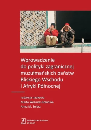 Wprowadzenie do polityki zagranicznej muzułmańskich państw Bliskiego Wschodu i Afryki Północnej - praca zbiorowa - książka