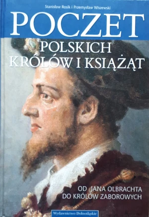 Poczet Polskich królów i książąt Od Jana Olbrachta do królów zaborowych - W opisie - książka