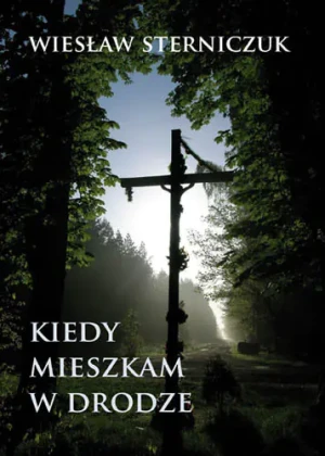 Kiedy mieszkam w drodze - Sterniczuk Wiesław - książka
