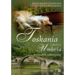 Toskania Umbria i okolice Przewodnik subiektywny Anna M Goławska Grzegorz Lindenberg - Anna Maria Goławska - książka