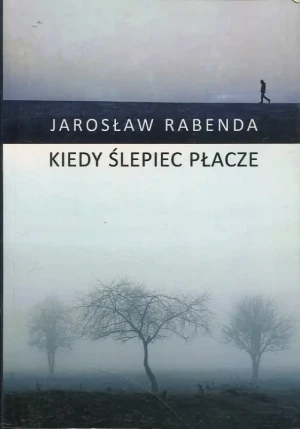 KIEDY ŚLEPIEC PŁACZE Rabenda Jarosław - Guilliatt Richard Hohnen Peter - książka