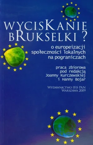 Wyciskanie brukselki O europeizacji społeczności lokalnych na pograniczach - PRACA ZBIOROWA - książka