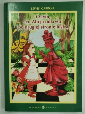 O tym, co Alicja odkryła po drugiej stronie lustra. Alicja w Krainie Czarów. Tom 2 - Lewis Carroll - książka