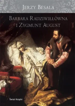 Barbara Radziwiłłówna i Zygmunt August - Besala Jerzy - książka
