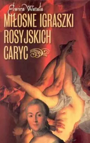Miłosne igraszki rosyjskich caryc - Watała Elwira - książka