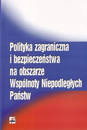 Polityka Zagraniczna i Bezpieczeństwa na Obszarze Wspólnoty Niepodległych Państw - Opracowanie zbiorowe - książka