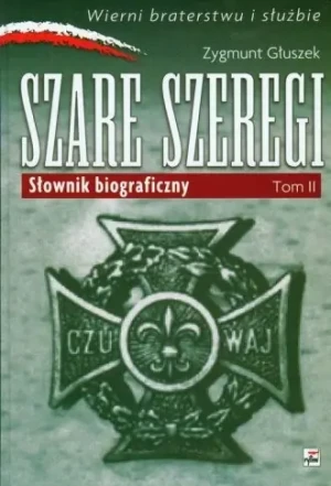 Szare Szeregi. Słownik Biograficzny. Tom II - Zygmunt Głuszek - książka
