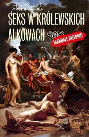 Seks w królewskich alkowach - Watała Elwira - książka