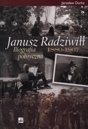 Janusz Radziwiłł 1880-1967 Biografia polityczna - Durka Jarosław - książka