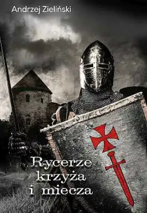 Rycerze krzyża i miecza - Andrzej Zieliński - książka