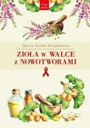 Zioła w walce z nowotworami - Teodor Książkiewicz - książka