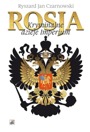 Rosja. Kryminalne dzieje Imperium - Ryszard Jan Czarnowski - książka