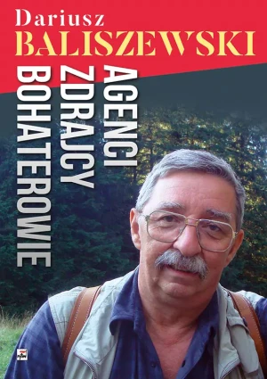 Agenci, zdrajcy, bohaterowie - Dariusz Baliszewski - książka