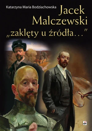 Jacek Malczewski. „zaklęty u źródła…” - Katarzyna M. Bodziachowska - książka