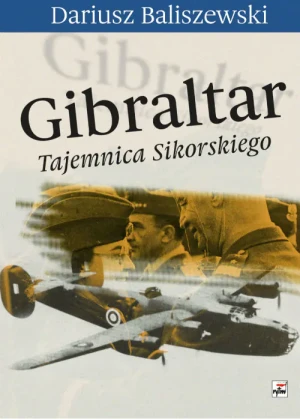 Gibraltar. Tajemnica Sikorskiego - Dariusz Baliszewski - książka