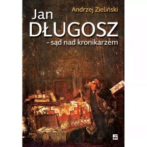 Jan Długosz - sąd nad kronikarzem - Andrzej Zieliński - książka