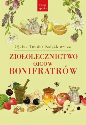 Ziołolecznictwo Ojców Bonifratrów - o. Teodor Książkiewicz - książka