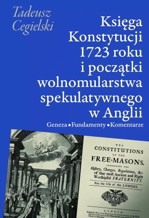Księga Konstytucji 1723 roku i początki wolnomularstwa spekulatywnego w Anglii - Tadeusz Cegielski - książka