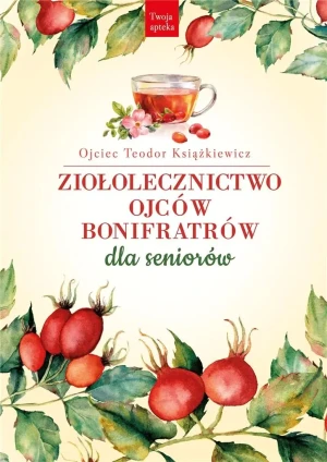 Ziołolecznictwo Ojców Bonifratrów dla seniorów - Teodor Książkiewicz - książka