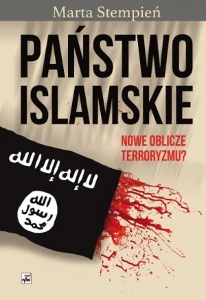 Państwo Islamskie. Nowe oblicze terroryzmu - Marta Sara Stempień - książka