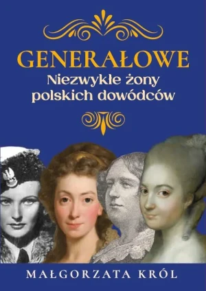 Generałowe. Niezwykłe żony polskich dowódców - Małgorzata Król - książka